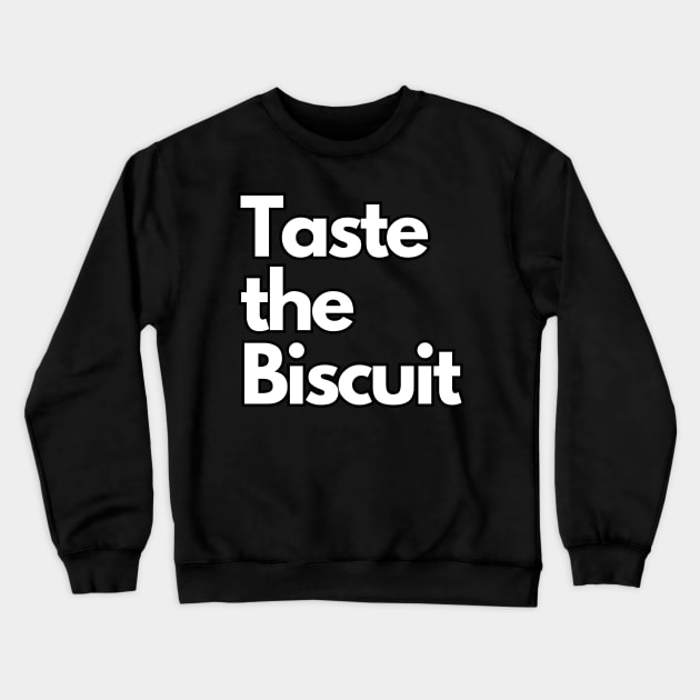 Taste the Biscuit Crewneck Sweatshirt by IJMI